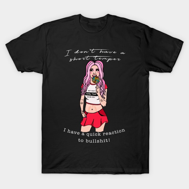 I don't have a short temper I have a quick reaction to bullshit T-Shirt by By Diane Maclaine